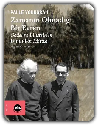 Zamanın Olmadığı Bir Evren – Gödel ve Einstein’ın Unutulan Mirası